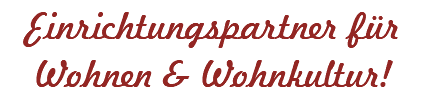 Einrichtungspartner für Wohnen & Wohnkultur!